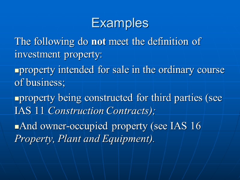 Examples The following do not meet the definition of investment property: property intended for